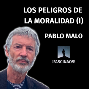 Los peligros de la moralidad (I) | Pablo Malo