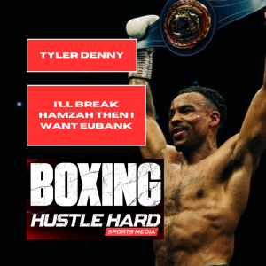 TYLER DENNY: I'll break Hamzah Sheeraz then I want Eubank Jr!