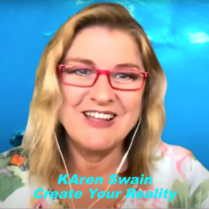 How To Create Your Reality with KAren Swain