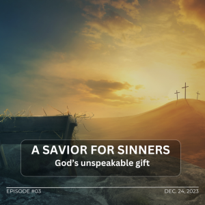 A Savior for Sinners – God’s unspeakable gift