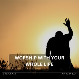 Worship With Your Whole Life