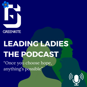 Leading Ladies the Podcast - “Once you choose hope, anything’s possible”