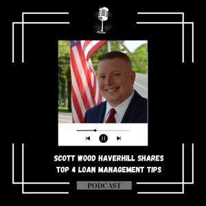 Scott Wood Haverhill Shares Top 4 Loan Management Tips