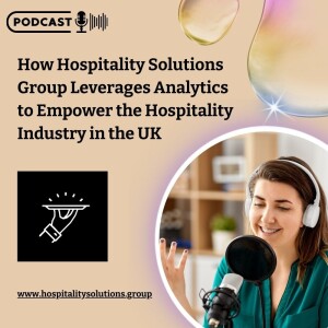 How Hospitality Solutions Group Leverages Analytics to Empower the Hospitality Industry in the UK