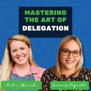 15: Mastering the Art of Delegation with Kalin Sheick
