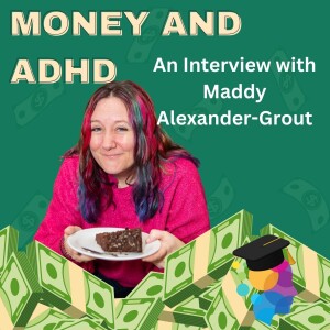 ADHD and Money: An Interview with Maddy Alexander-Grout (Mad About Money)