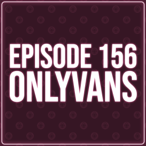 Episode 156 - OnlyVans