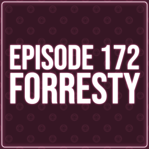 Episode 172 - Forresty