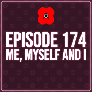 Episode 174 - Me, Myself and I