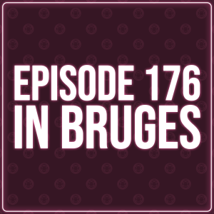 Episode 176 - In Bruges