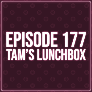 Episode 177 - Tam's Lunchbox