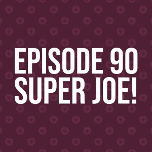 Episode 90 – Super Joe!