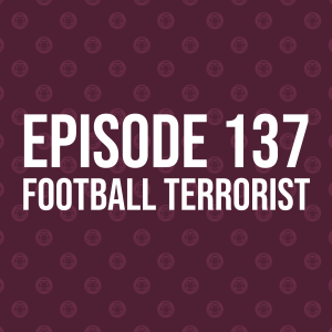 Episode 137 – Football Terrorist