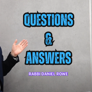 Q&A with Rabbi Rowe: Abortion, Teenage Challenges, Why Do Bad Things Happen, Messianic Era, Non-Jews