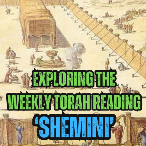 Exploring the Weekly Torah Reading: Shemini
