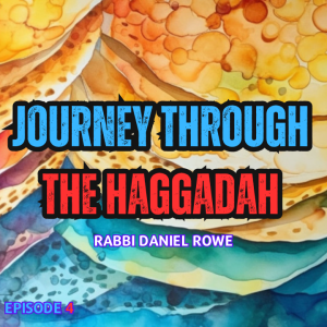 Journey Through The Haggadah: Episode 4: Journey To The Days Of Mashiach