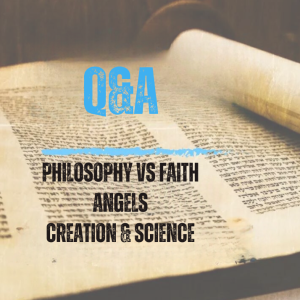 Rowe Q&A4: Philosophy vs Faith, Angels, Why Torah doesn't give a scientific account of creation