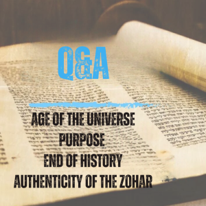 Q&A Age of the Universe, the meaning of life in the Messianic era and the authenticity of the Zohar