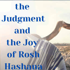 The Judgment and the Joy of Rosh Hashana