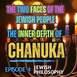 The Inner Depth of Chanuka - Episode 4: L’Hodos U’Lehalel - The Two Faces of the Jewish People