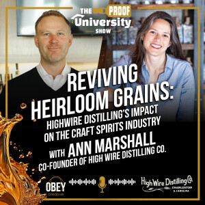 Reviving Heirloom Grains: Highwire Distilling’s Impact on the Craft Spirits Industry with Ann Marshal