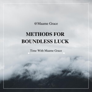 TWMG: (EP4) METHODS FOR BOUNDLESS LUCK