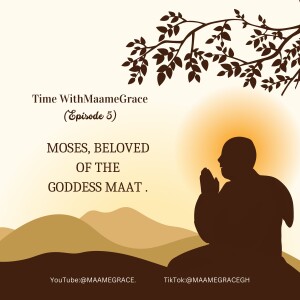 TWMG (Ep 5)- MOSES, BELOVED OF THE GODDESS MAAT