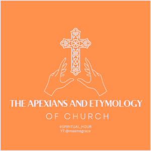 SPIRITUAL_HOUR (ep5) :The Apexians and Etymology of Church