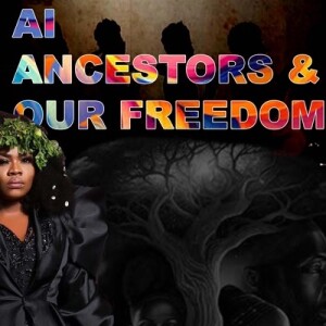 SPIRITUAL HOUR EP4 - ANCESTORS, AI, AND OUR FREEDOM