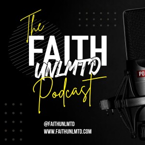 The Introduction to the Faith UNLMTD Podcast