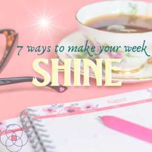 7 ways to make your week shine