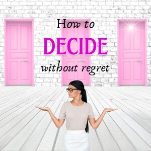 How to Make Confident Choices (and Stop Regretting Them)