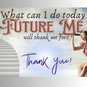 What can I do today that Future Me will thank me for?