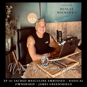 NC 10: Sacred Masculine Embodied - Radical Ownership - James Greenshield