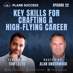 Key Skills for Crafting a High-Flying Career with Tom Lelyo