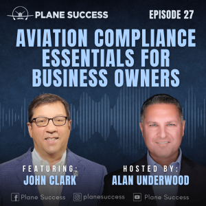 Aviation Compliance Essentials for Business Owners with John Clark