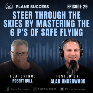 Steer Through the Skies by Mastering the 6 P's of Safe Flying with Robert Hull