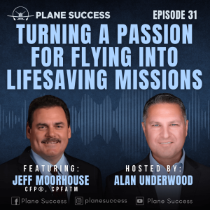 Turning a Passion for Flying into Lifesaving Missions with Jeff Moorhouse CFP®, CPFATM