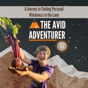 EP05: Outdoor Athlete, Farmer & Poet - A Journey to Finding Personal Wholeness in the Land