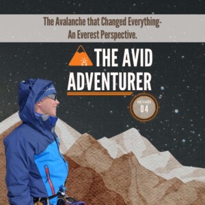 EP04: The Avalanche that Changed Everything - An Everest Perspective
