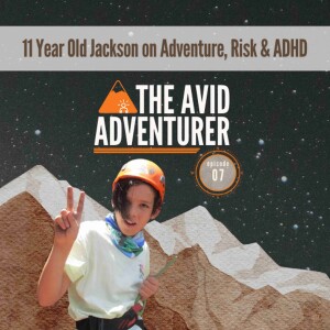 EP07: 11 Year Old Jackson on Adventure, Risk & ADHD
