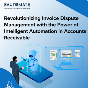 Revolutionizing Invoice Dispute Management: Unleashing the Potential of Intelligent Automation in Accounts Receivable