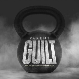9-25-22 : Parent Guilt Part 2 - Who vs What