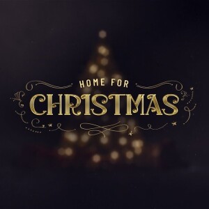 12-24-23 : Home for Christmas Part 4 - Christmas Eve Service