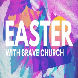 4-20-25 : Easter With Brave