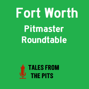 Ep. 161 - Forth Worth Pitmaster Roundtable