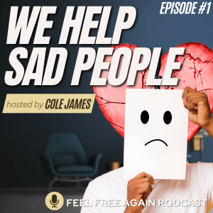 001: How do you know if you're a sad person? | We help Sad People with Cole James