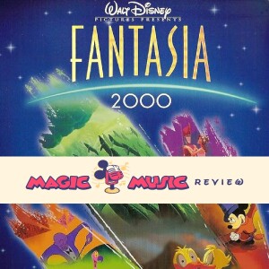 Magic Music Review - Ep. 26 - Fantasia 2000