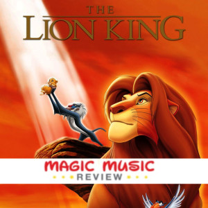 Magic Music Review - Ep. 21 - The Lion King (1994)