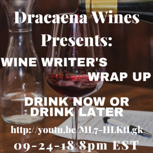 Drink Now or Drink Later; Wine Writer WrapUp